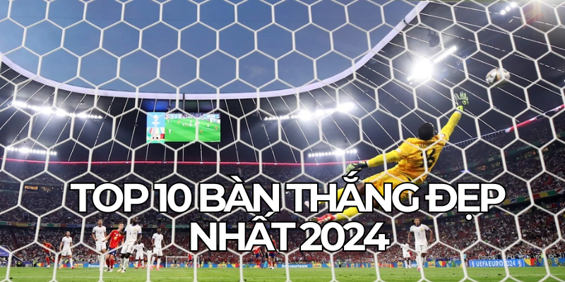 Top 10 Ban Thang Dep Nhat 2024