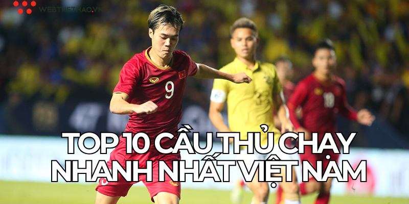 Top 10 Cau Thu Chay Nhanh Nhat Viet Nam