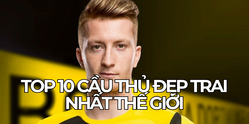 Top 10 Cau Thu Dep Trai Nhat The Gioi