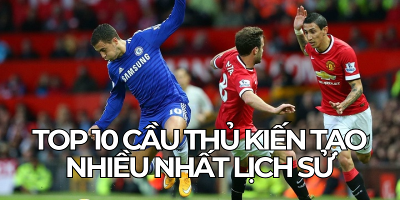 Top 10 Cau Thu Kien Tao Nhieu Nhat Lich Su