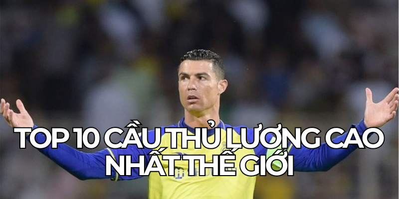 Top 10 Cau Thu Luong Cao Nhat The Gioi